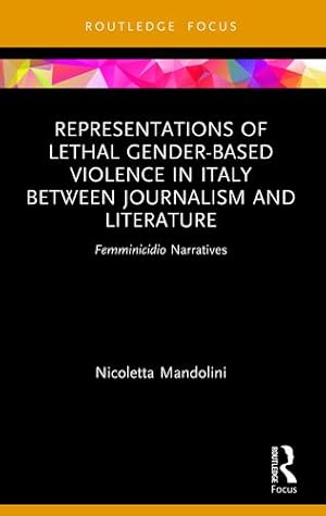 Immagine del venditore per Representations of Lethal Gender-Based Violence in Italy Between Journalism and Literature: Femminicidio Narratives (Focus on Global Gender and Sexuality) by Mandolini, Nicoletta [Paperback ] venduto da booksXpress