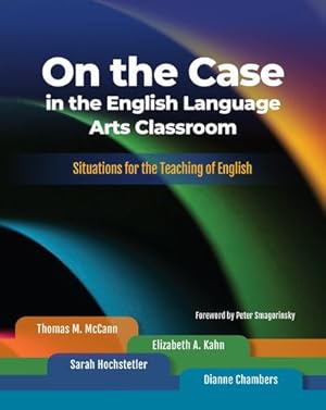 Seller image for On the Case in the English Language Arts Classroom: Situations for the Teaching of English by Thomas M. McCann, Elizabeth A. Kahn, Sarah Hochstetler, and Dianne Chambers [Perfect Paperback ] for sale by booksXpress