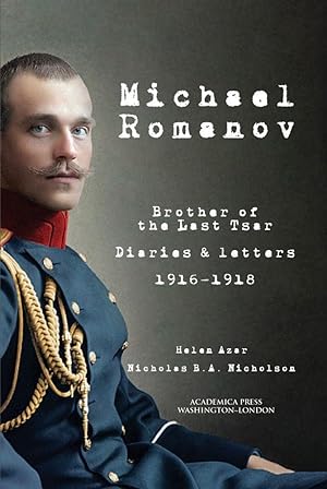 Imagen del vendedor de Michael Romanov: Brother of the Last Tsar, Diaries and Letters, 1916-1918 a la venta por moluna