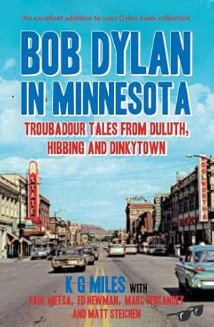 Seller image for Bob Dylan in Minnesota: Troubadour Tales from Duluth, Hibbing and Dinkytown by Miles, K G, Metsa, Paul, Newman, Ed, Percansky, Marc, Steichen, Matt [Paperback ] for sale by booksXpress