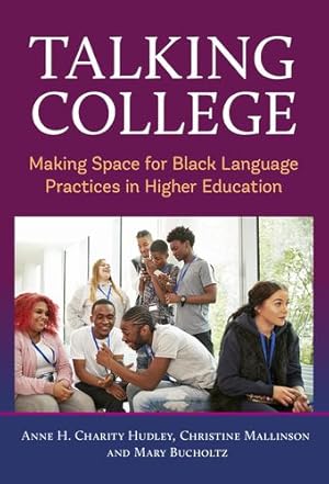 Seller image for Talking College: Making Space for Black Language Practices in Higher Education by Charity Hudley, Anne H., Mallinson, Christine, Bucholtz, Mary [Paperback ] for sale by booksXpress