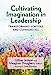 Image du vendeur pour Cultivating Imagination in Leadership: Transforming Schools and Communities [Hardcover ] mis en vente par booksXpress