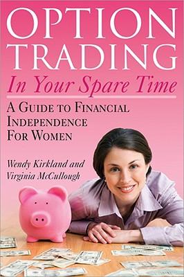 Bild des Verkufers fr Option Trading in Your Spare Time: A Guide to Financial Independence for Women zum Verkauf von moluna