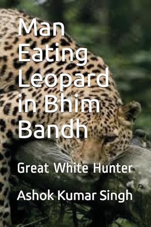 Bild des Verkufers fr Man Eating Leopard in Bhim Bandh: Great White Hunter zum Verkauf von moluna