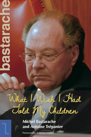 Imagen del vendedor de What I Wish I Had Told My Children (Biography and memoirs) by Bastarache, Michel, Trépanier, Antoine [Paperback ] a la venta por booksXpress