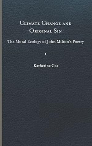 Seller image for Climate Change and Original Sin: The Moral Ecology of John Milton's Poetry (Under the Sign of Nature: Explorations in Environmental Humanities) by Cox, Katherine [Hardcover ] for sale by booksXpress