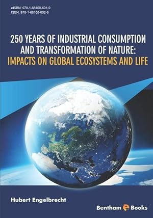 Bild des Verkufers fr 250 Years of Industrial Consumption and Transformation of Nature: Impacts on Global Ecosystems and Life zum Verkauf von moluna