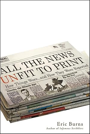 Bild des Verkufers fr All the News Unfit to Print: How Things Were. and How They Were Reported zum Verkauf von moluna