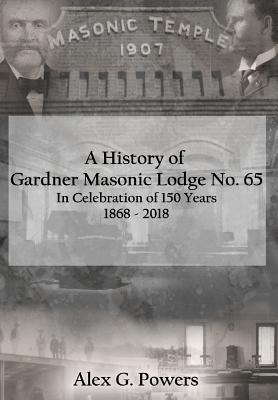 Bild des Verkufers fr A History of Gardner Masonic Lodge No. 65: In Celebration of 150 Years 1868 - 2018 zum Verkauf von moluna