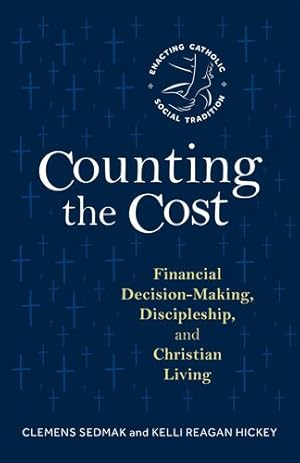 Immagine del venditore per Counting the Cost: Financial Decision-Making, Discipleship, and Christian Living (Enacting Catholic Social Tradition) by Sedmak, Clemens, Reagan Hickey, Kelli [Paperback ] venduto da booksXpress