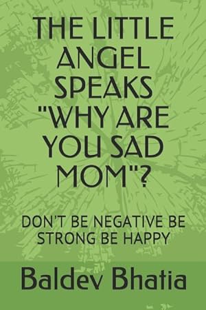 Bild des Verkufers fr The Little Angel Speaks \ why Are You Sad Mom\ ?: Don\ t Be Negative Be Strong Be Happy zum Verkauf von moluna