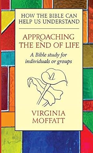 Seller image for Approaching the End of Life: How the Bible can Help us Understand for sale by WeBuyBooks