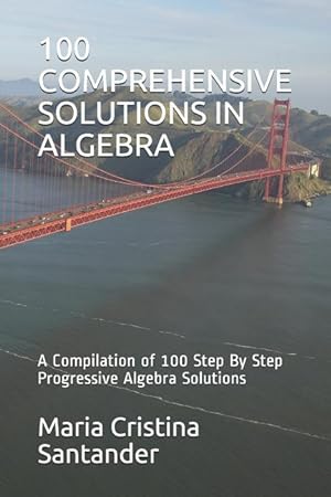 Bild des Verkufers fr 100 Comprehensive Solutions in Algebra: A Compilation of 100 Step By Step Progressive Algebra Solutions zum Verkauf von moluna
