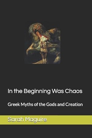 Bild des Verkufers fr In the Beginning Was Chaos: Greek Myths of the Gods and Creation zum Verkauf von moluna