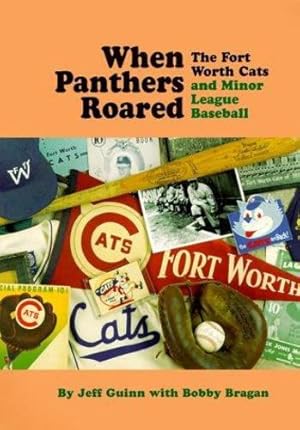 Seller image for When Panthers Roared: The Fort Worth Cats and Minor League Baseball by Guinn, Jeff, Bragan, Bobby [Hardcover ] for sale by booksXpress