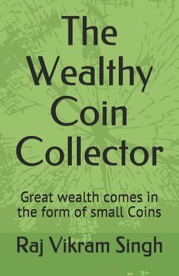 Imagen del vendedor de The Wealthy Coin Collector: Great Wealth Comes in the Form of Small Coins a la venta por moluna