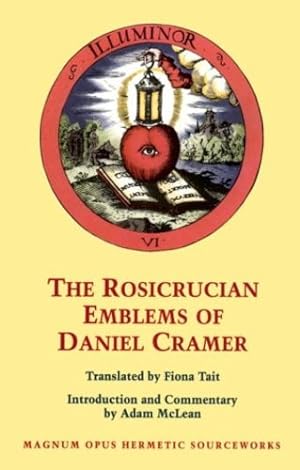Seller image for The Rosicrucian Emblems of Daniel Cramer: The True Society of Jesus and the Rosy Cross: Here Are Forty Sacred Emblems from Holy Scripture Concerning . and Cross of Jesus Christ (Stair Society) by McLean, Adam, Cramer, Daniel [Paperback ] for sale by booksXpress