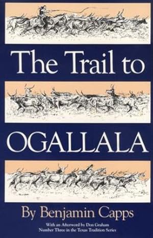 Seller image for The Trail to Ogallala (Volume 3) (Texas Tradition Series) by Capps, Benjamin [Hardcover ] for sale by booksXpress