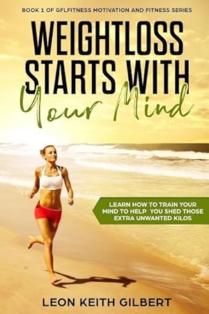 Bild des Verkufers fr Weight Loss Starts with Your Mind: Learn How to Train Your Mind to Help You Shed Those Extra Unwanted Kilos zum Verkauf von moluna