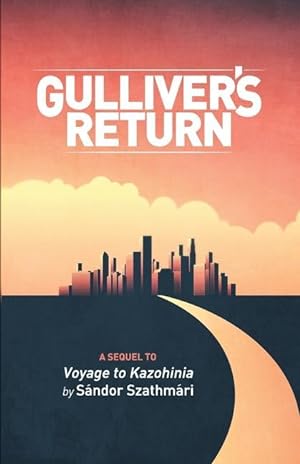 Bild des Verkufers fr Gulliver\ s Return: A Sequel to Voyage to Kazohinia by Sndor Szathmri zum Verkauf von moluna