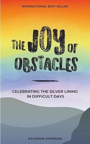 Bild des Verkufers fr The Joy of Obstacles: Celebrating the Silver Lining in Difficult Days zum Verkauf von moluna