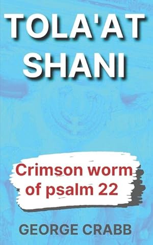 Image du vendeur pour Tola\ at Shani: The Crimson Worm of Psalm 22 mis en vente par moluna