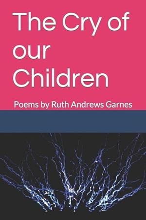 Bild des Verkufers fr The Cry of Our Children: Poems by Ruth Andrews Garnes zum Verkauf von moluna