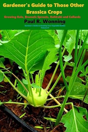 Bild des Verkufers fr Gardener\ s Guide to Those Other Brassica Crops: Growing Kale, Brussels Sprouts, Kohlrabi and Collards zum Verkauf von moluna