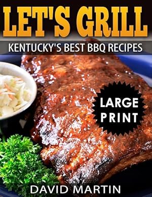 Bild des Verkufers fr Let\ s Grill! Kentucky\ s Best BBQ Recipes ***Large Print Edition*** zum Verkauf von moluna