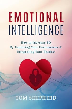 Bild des Verkufers fr Emotional Intelligence: How to Increase Eq by Exploring Your Unconscious & Integrating Your Shadow zum Verkauf von moluna