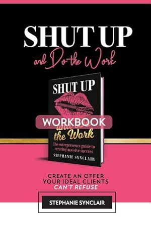 Image du vendeur pour Shut Up and Do The Work Workbook: The Workbook: Create an offer your ideal clients can\ t refuse mis en vente par moluna