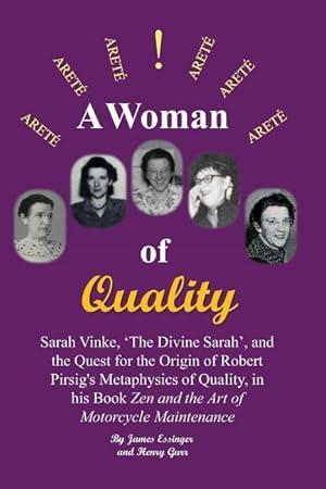 Imagen del vendedor de A Woman of Quality Sarah Vinke, \ the Divine Sarah\ , and the Quest for the Origin of Robert Pirsig\ s Metaphysics of Quality,: The Quest for the Origin a la venta por moluna