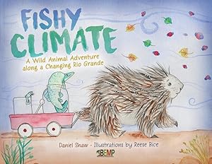 Bild des Verkufers fr Fishy Climate: A Wild Animal Adventure along a Changing Rio Grande zum Verkauf von moluna