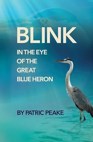Imagen del vendedor de Blink in the Eye of the Great Blue Heron: A Educator\ s Journey of Discovery a la venta por moluna