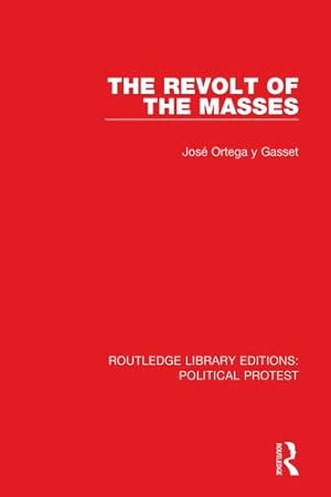 Imagen del vendedor de The Revolt of the Masses (Routledge Library Editions: Political Protest) by Ortega y Gasset, José [Paperback ] a la venta por booksXpress