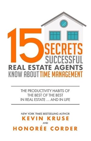 Seller image for 15 Secrets Successful Real Estate Agents Know About Time Management: The Productivity Habits of the Best of the Best in Real Estate . and in Life for sale by moluna