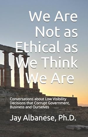 Bild des Verkufers fr We Are Not as Ethical as We Think We Are: Conversations about Low Visibility Decisions that Corrupt Government, Business and Ourselves zum Verkauf von moluna