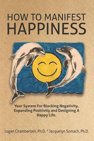 Imagen del vendedor de How To Manifest Happiness: Your System for Blocking Negativity, Expanding Positivity and Designing a Happy Life a la venta por moluna