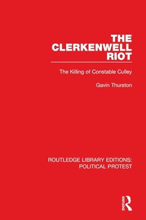 Imagen del vendedor de The Clerkenwell Riot: The Killing of Constable Culley (Routledge Library Editions: Political Protest) by Thurston, Gavin [Paperback ] a la venta por booksXpress