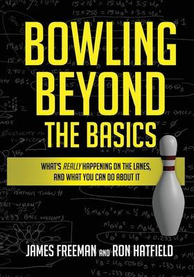 Seller image for Bowling Beyond the Basics: What\ s Really Happening on the Lanes, and What You Can Do about It for sale by moluna
