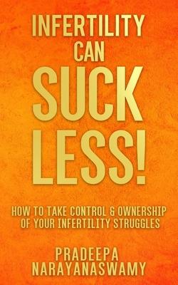 Bild des Verkufers fr Infertility Can SUCK LESS!: How to Take Control & Ownership of Your Infertility Struggles zum Verkauf von moluna