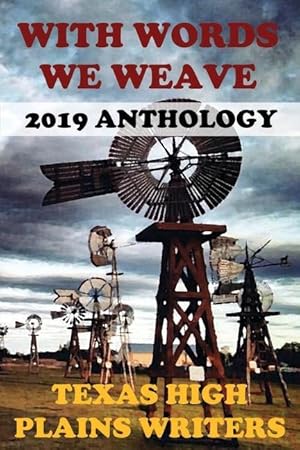 Bild des Verkufers fr With Words We Weave: Texas High Plains Writers 2019 Anthology zum Verkauf von moluna