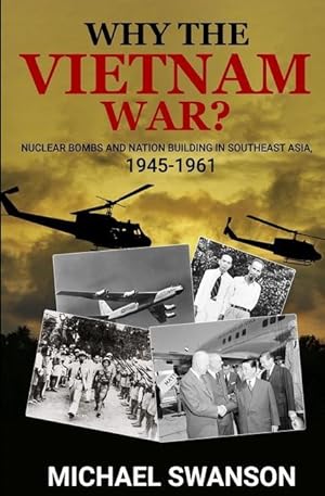 Bild des Verkufers fr Why The Vietnam War?: Nuclear Bombs and Nation Building in Southeast Asia, 1945-1961 zum Verkauf von moluna