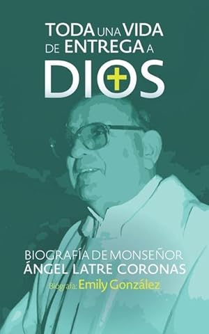Immagine del venditore per Toda una vida de entrega a Dios: Biografa de monseor ngel Latre Coronas venduto da moluna