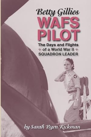 Imagen del vendedor de Betty Gillies WAFS Pilot: The Days and Flights of a World War II Squadron Leader a la venta por moluna