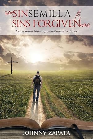 Seller image for Sinsemilla to Sins Forgiven: From mind blowing marijuana to Jesus for sale by moluna