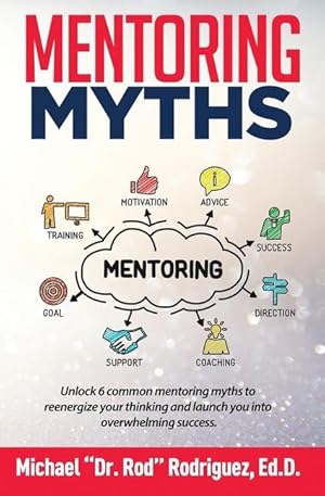 Bild des Verkufers fr Mentoring Myths: Unlock 6 mentoring myths to reenergize your thinking, and launch you into overwhelming success zum Verkauf von moluna