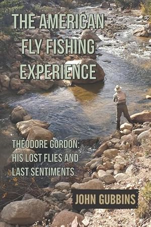 Bild des Verkufers fr The American Fly Fishing Experience: Theodore Gordon: His Lost Flies and Last Sentiments zum Verkauf von moluna