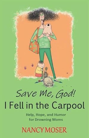 Seller image for Save Me, God! I Fell in the Carpool: Help, Hope, and Humor for Drowning Moms for sale by moluna