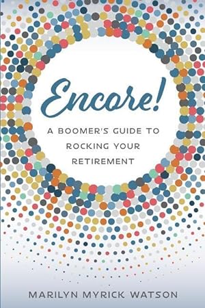 Seller image for Encore!: A Boomer\ s Guide to Rocking Your Retirement for sale by moluna